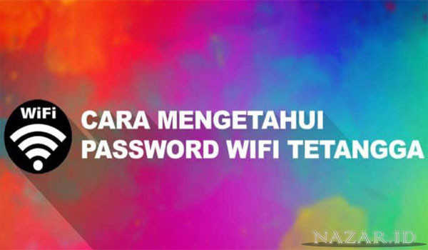 Cara Cek Password Wifi Tetangga Tanpa Dan Dengan Aplikasi