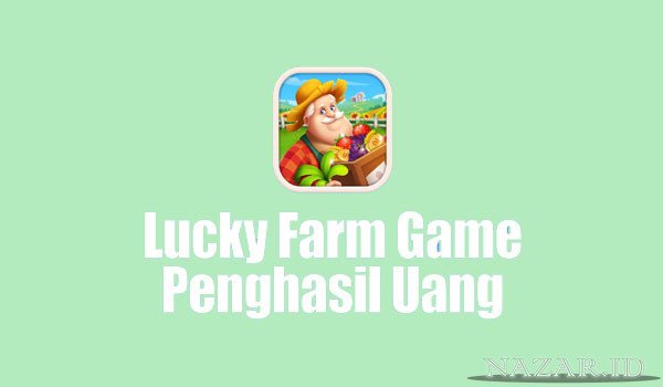 Cara Memainkan Aplikasi Game Lucky Farm Apk Penghasil Uang