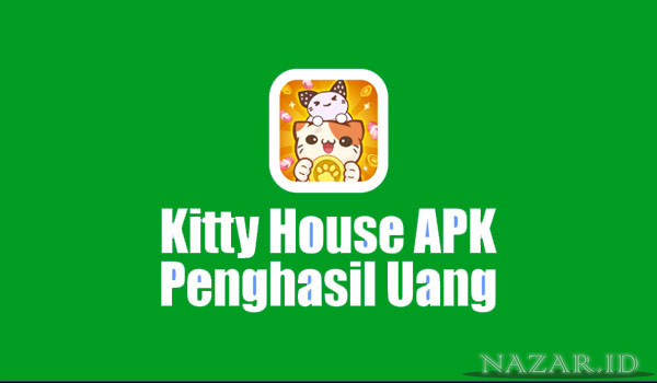 Cara Menghasilkan Uang Dari Kitty House Apk Penghasil Uang