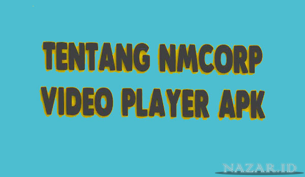 Tentang Nmcorp Video Player Apk