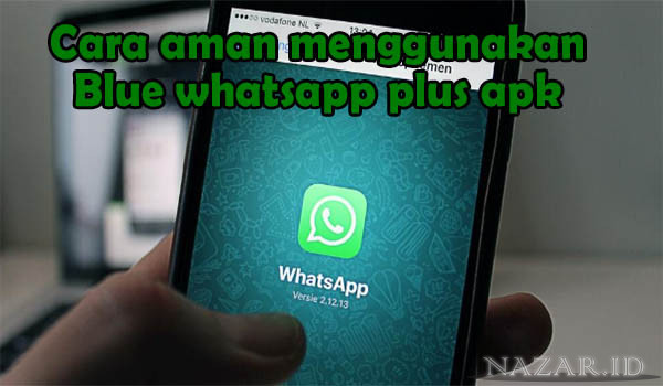 Tips Agar Aman Menggunakan Whatsapp Mod Atau Blue Whatsapp