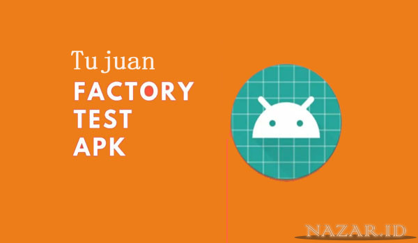 Tujuan Factory Test Apk Dalam pengujian Aplikasi Android